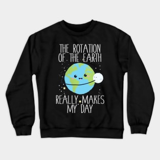 The Rotation Of The Earth, Really makes my day Crewneck Sweatshirt